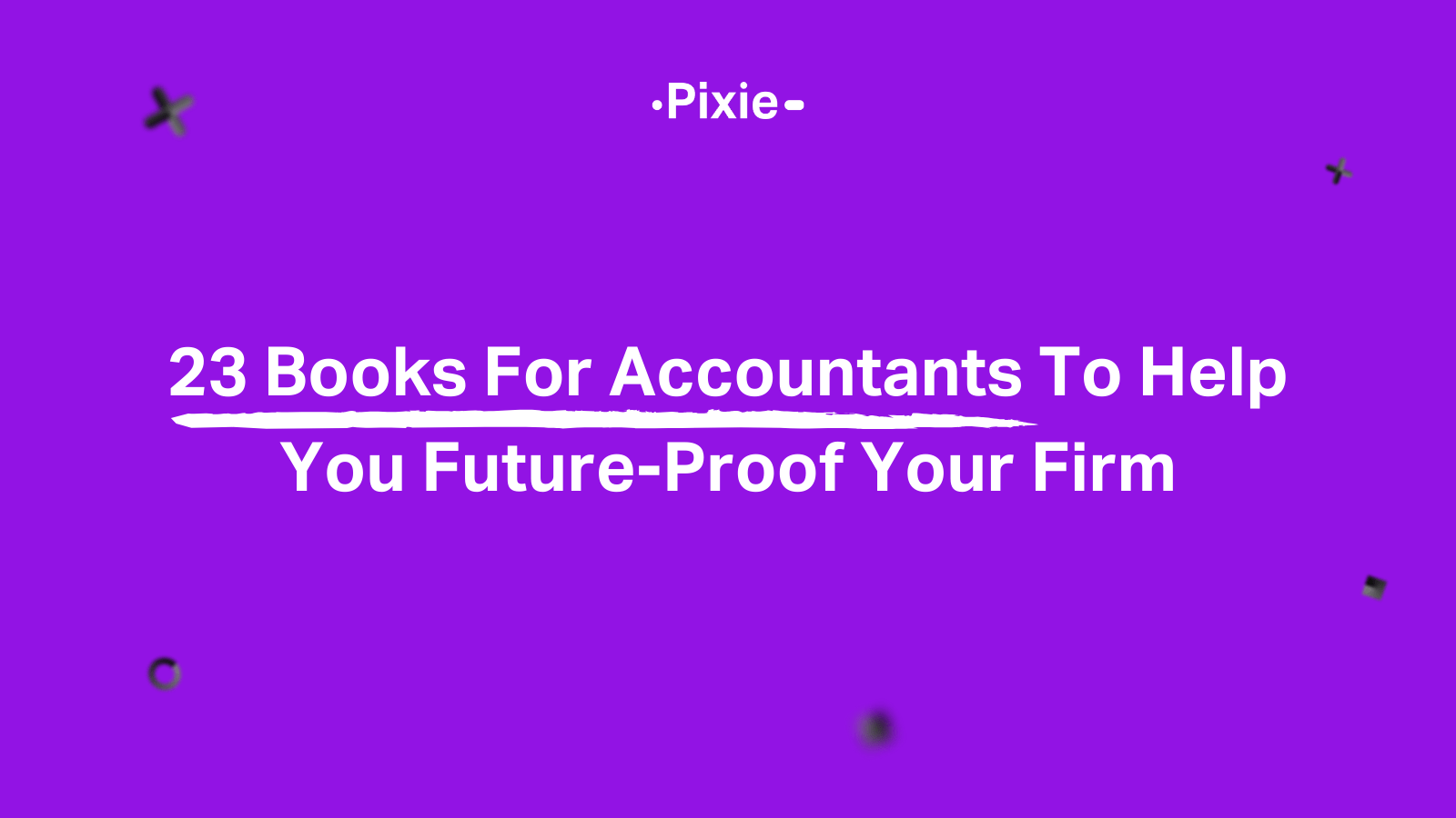 23 Books For Accountants To Help You FutureProof Your Firm Pixie